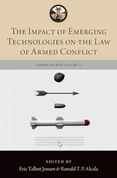 The Impact of Emerging Technologies on the Law of Armed Conflict (The Lieber Studies Series)