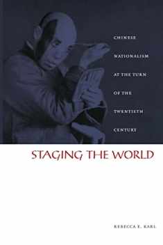 Staging the World: Chinese Nationalism at the Turn of the Twentieth Century (Asia-Pacific: Culture, Politics, and Society)