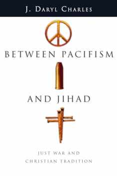 Between Pacifism and Jihad: Just War and Christian Tradition