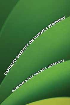 Capitalist Diversity on Europe's Periphery (Cornell Studies in Political Economy)