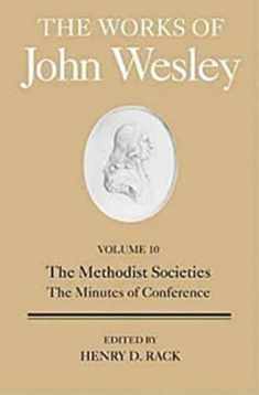 The Works of John Wesley Volume 10: The Methodist Societies, The Minutes of Conference