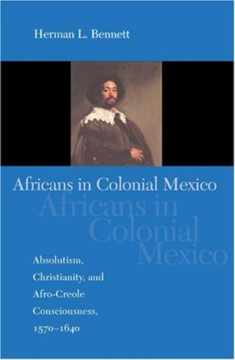 Africans in Colonial Mexico: Absolutism, Christianity, and Afro-Creole Consciousness, 1570-1640 (Blacks in the Diaspora)