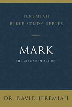 Mark: The Messiah in Action (Jeremiah Bible Study Series)