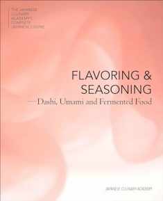 Flavoring and Seasoning: Dashi, Umami and Fermented Foods (The Japanese Culinary Academy's Complete Japanese Cuisine)