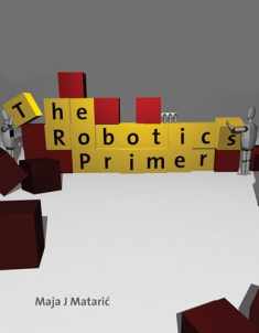 The Robotics Primer (Intelligent Robotics and Autonomous Agents series)