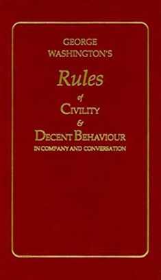 George Washington's Rules of Civility & Decent Behavior in Company and Conversation (Little Books of Wisdom)