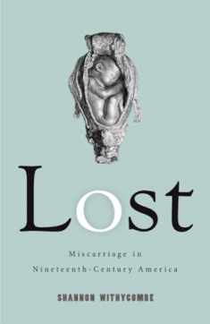 Lost: Miscarriage in Nineteenth-Century America (Critical Issues in Health and Medicine)