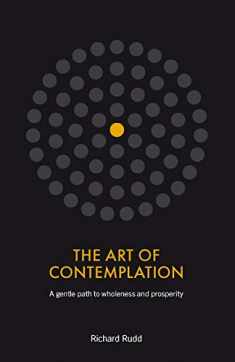The Art of Contemplation: A gentle path to wholeness and prosperity