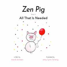 Zen Pig: All That Is Needed - A Children’s Book About Gratitude for Ages 3-8, Discover How A Little Thankful Spot Each Day Leads to Empathy, Kindness, & Happiness - Kid’s Book About Gratitude