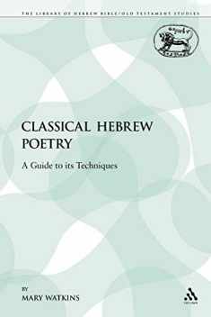 Classical Hebrew Poetry: A Guide to Its Techniques (The Library of Hebrew Bible/Old Testament Studies)