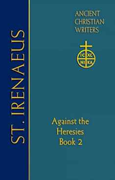 65. St. Irenaeus of Lyons: Against the Heresies (Book 2) (Ancient Christian Writers)