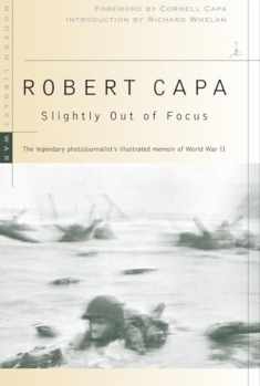Slightly Out of Focus: The Legendary Photojournalist's Illustrated Memoir of World War II (Modern Library War)