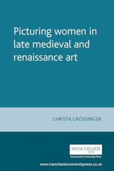 Picturing women in late medieval and renaissance art (Manchester Medieval Studies, 4)