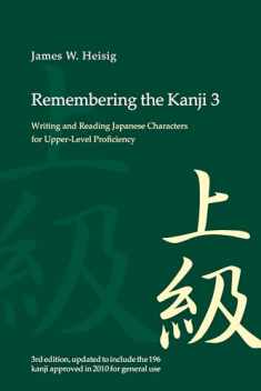 Remembering the Kanji 3: Writing and Reading the Japanese Characters for Upper-Level Proficiency