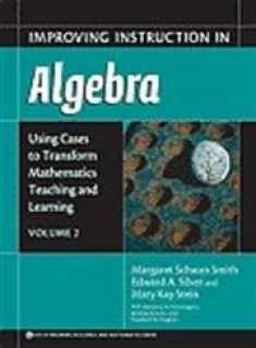 Improving Instruction in Algebra (Using Cases to Transform Mathematics Teaching and Learning, Vol. 2)