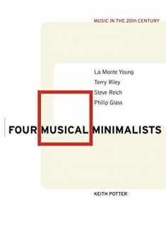 Four Musical Minimalists: La Monte Young, Terry Riley, Steve Reich, Philip Glass (Music in the Twentieth Century, Series Number 11)
