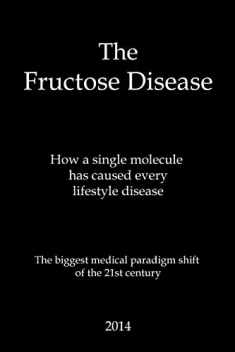 The Fructose Disease: The biggest medical paradigm shift of the 21st century