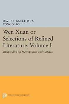 Wen Xuan or Selections of Refined Literature, Volume I: Rhapsodies on Metropolises and Capitals (Princeton Library of Asian Translations, 108)