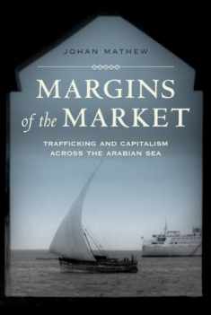 Margins of the Market: Trafficking and Capitalism across the Arabian Sea (California World History Library) (Volume 24)