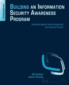 Building an Information Security Awareness Program: Defending Against Social Engineering and Technical Threats
