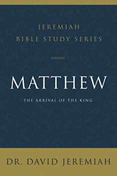 Matthew: The Arrival of the King (Jeremiah Bible Study Series)