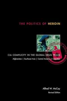 The Politics of Heroin: CIA Complicity in the Global Drug Trade