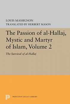 The Passion of Al-Hallaj, Mystic and Martyr of Islam, Volume 2: The Survival of al-Hallaj (Bollingen Series, 691)