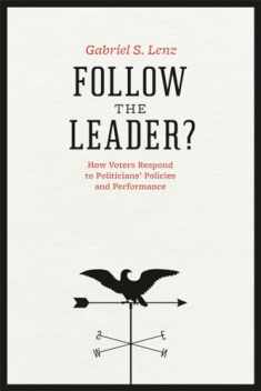 Follow the Leader?: How Voters Respond to Politicians' Policies and Performance (Chicago Studies in American Politics)