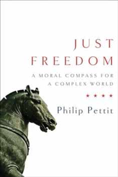 Just Freedom: A Moral Compass for a Complex World (Norton Global Ethics Series)