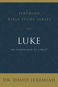 Luke: The Compassion of Christ (Jeremiah Bible Study Series)