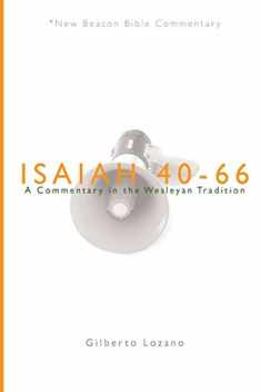 NBBC, Isaiah 40-66: A Commentary in the Wesleyan Tradition (New Beacon Bible Commentary)