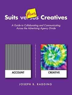 Suits plus Creatives: A Guide for Collaborating and Communicating Across the Advertising Agency Divide [Paperback] Joseph B. Radding
