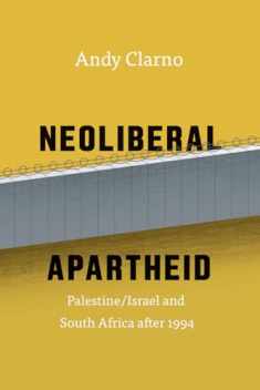 Neoliberal Apartheid: Palestine/Israel and South Africa after 1994