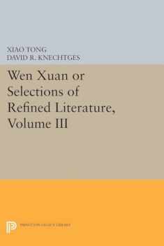 Wen xuan or Selections of Refined Literature, Volume III: Rhapsodies on Natural Phenomena, Birds and Animals, Aspirations and Feelings, Sorrowful ... (Princeton Library of Asian Translations, 64)