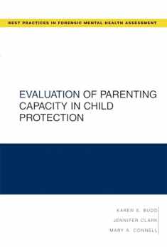 Evaluation of Parenting Capacity in Child Protection (Best Practices in Forensic Mental Health Assessments)