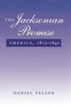The Jacksonian Promise: America, 1815 to 1840 (The American Moment)
