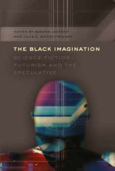 The Black Imagination: Science Fiction, Futurism and the Speculative (Black Studies and Critical Thinking)