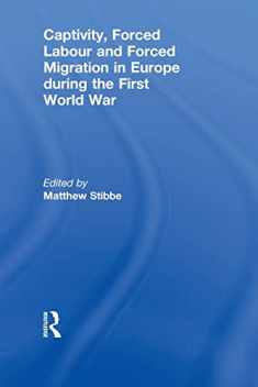 Captivity, Forced Labour and Forced Migration in Europe during the First World War