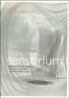Sensorium: Embodied Experience, Technology, and Contemporary Art (Mit Press)