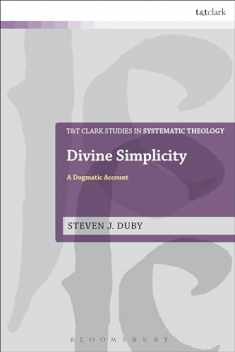 Divine Simplicity: A Dogmatic Account (T&T Clark Studies in Systematic Theology)
