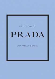 Little Book of Prada: The Story of the Iconic Fashion House (Little Books of Fashion, 6)