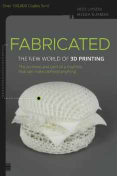Fabricated: The New World of 3D Printing