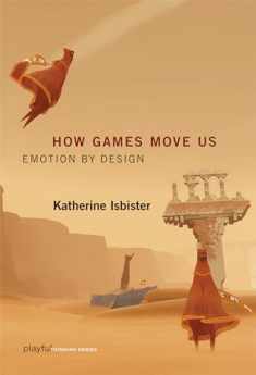 How Games Move Us: Emotion by Design (Playful Thinking)