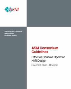 Effective Console Operator HMI Design: Second Edition - Revised (Asm Consortium Guidelines)