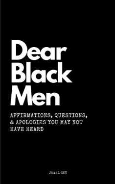 Dear Black Men: Affirmations, Questions, & Apologies You May Not Have Heard
