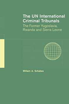 The UN International Criminal Tribunals: The Former Yugoslavia, Rwanda and Sierra Leone