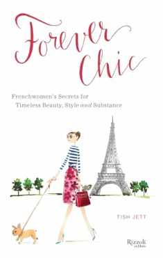 Forever Chic: Frenchwomen's Secrets for Timeless Beauty, Style, and Substance