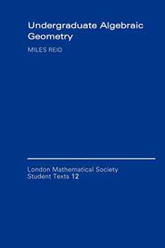 Undergraduate Algebraic Geometry (London Mathematical Society Student Texts, Series Number 12)