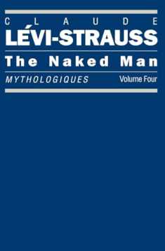 The Naked Man: Mythologiques, Volume 4 (Mythologiques Series)