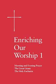 Enriching Our Worship 1: Morning and Evening Prayer, The Great Litany, and The Holy Eucharist